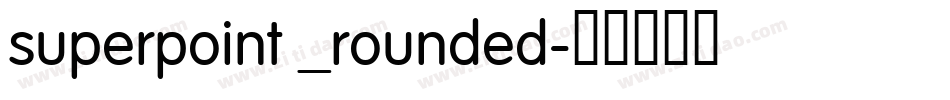 superpoint _rounded字体转换